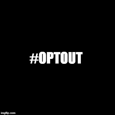 #OPTOUT | made w/ Imgflip meme maker