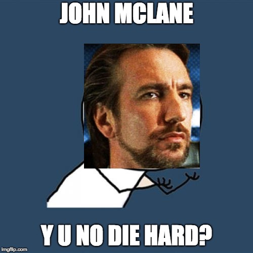 gotta post this meme before dashopes do | JOHN MCLANE; Y U NO DIE HARD? | image tagged in memes,y u no,die hard,john mccain | made w/ Imgflip meme maker