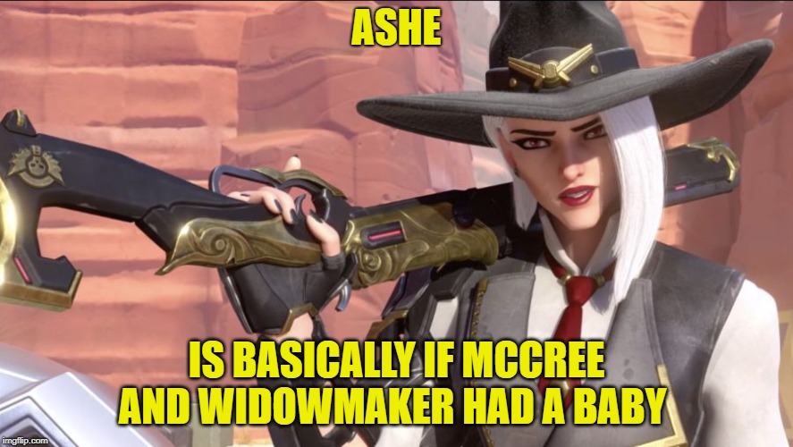 Ashe in a nut shell | ASHE; IS BASICALLY IF MCCREE AND WIDOWMAKER HAD A BABY | image tagged in ashe,overwatch,overwatch memes,memes | made w/ Imgflip meme maker