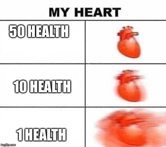 My heart blank | 50 HEALTH; 10 HEALTH; 1 HEALTH | image tagged in my heart blank | made w/ Imgflip meme maker