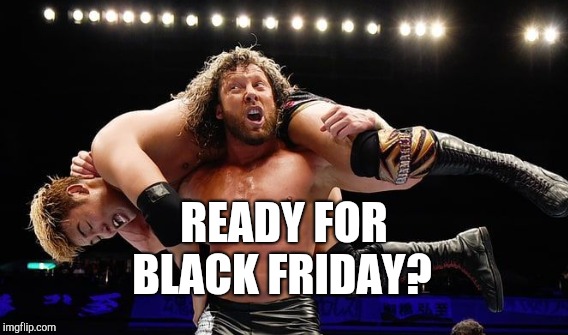 Ready for BLACK FRIDAY? | READY FOR; BLACK FRIDAY? | image tagged in funny,memes,gifs | made w/ Imgflip meme maker