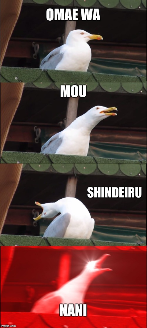 Inhaling Seagull | OMAE WA; MOU; SHINDEIRU; NANI | image tagged in memes,inhaling seagull | made w/ Imgflip meme maker