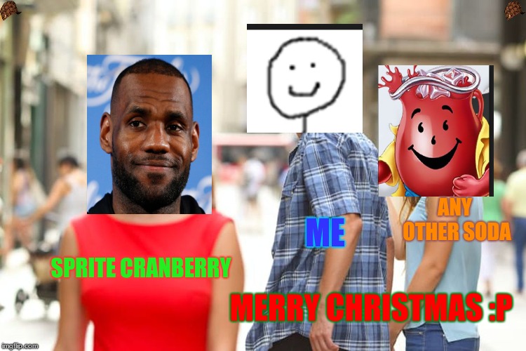 Distracted Boyfriend Meme | ANY OTHER SODA; ME; SPRITE CRANBERRY; MERRY CHRISTMAS :P | image tagged in memes,distracted boyfriend,scumbag | made w/ Imgflip meme maker