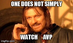One Does Not Simply Meme | ONE DOES NOT SIMPLY WATCH      AVP | image tagged in memes,one does not simply | made w/ Imgflip meme maker