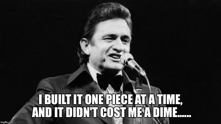 I BUILT IT ONE PIECE AT A TIME, AND IT DIDN'T COST ME A DIME...... | made w/ Imgflip meme maker