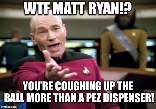 Matt Ryan needs to work on ball security | WTF MATT RYAN!? YOU’RE COUGHING UP THE BALL MORE THAN A PEZ DISPENSER! | image tagged in memes,picard wtf,matt ryan,atlanta falcons,nfl football,sports | made w/ Imgflip meme maker