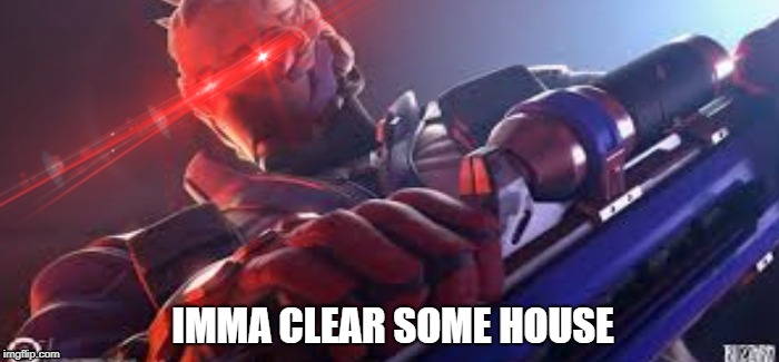 Soldier about to clear some house | IMMA CLEAR SOME HOUSE | image tagged in overwatch memes,sfw,soldier,guns | made w/ Imgflip meme maker