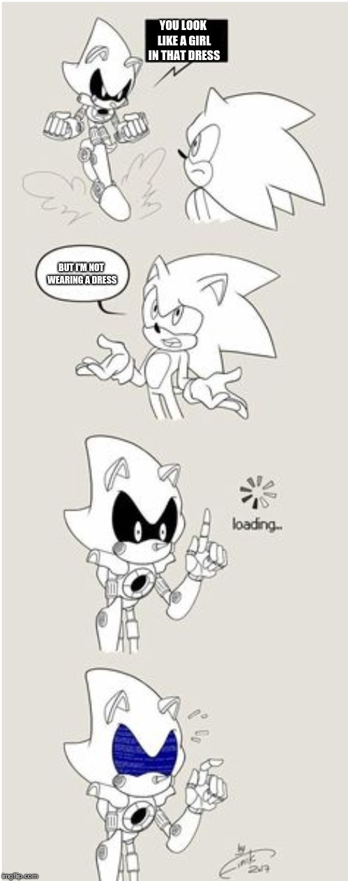 Sonic Comic thingy | YOU LOOK LIKE A GIRL IN THAT DRESS; BUT I'M NOT WEARING A DRESS | image tagged in sonic comic thingy | made w/ Imgflip meme maker