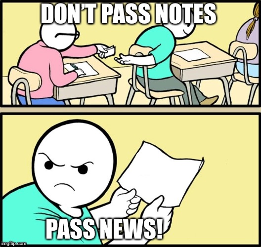 school hint paper note | DON’T PASS NOTES; PASS NEWS! | image tagged in school hint paper note | made w/ Imgflip meme maker