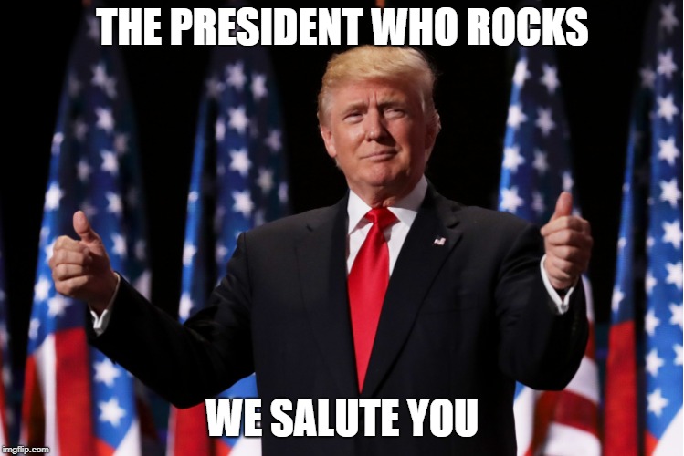 THE PRESIDENT WHO ROCKS; WE SALUTE YOU | made w/ Imgflip meme maker