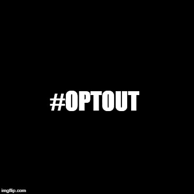 #OPTOUT | made w/ Imgflip meme maker