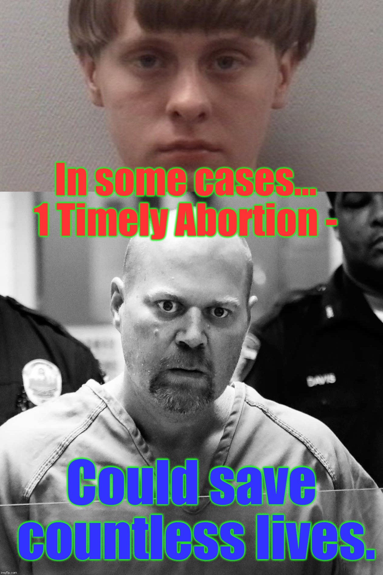 In some cases... 1 Timely Abortion - Could save countless lives. | made w/ Imgflip meme maker