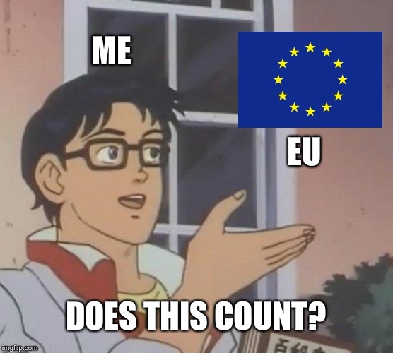 Is This A Pigeon | ME; EU; DOES THIS COUNT? | image tagged in memes,is this a pigeon | made w/ Imgflip meme maker