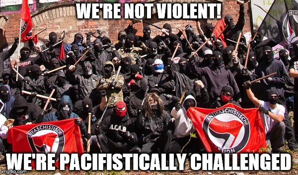 Antifa | WE'RE NOT VIOLENT! WE'RE PACIFISTICALLY CHALLENGED | image tagged in antifa | made w/ Imgflip meme maker