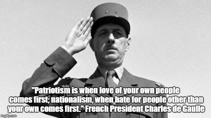 "Patriotism is when love of your own people comes first; nationalism, when hate for people other than your own comes first." French Presiden | made w/ Imgflip meme maker