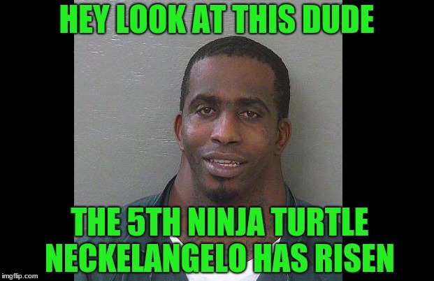 HEY LOOK AT THIS DUDE; THE 5TH NINJA TURTLE NECKELANGELO HAS RISEN | made w/ Imgflip meme maker