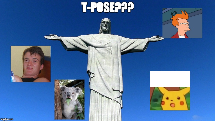 Rio de janeiro statue | T-POSE??? | image tagged in rio de janeiro statue | made w/ Imgflip meme maker
