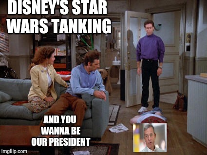 DISNEY'S STAR WARS TANKING; AND YOU WANNA BE OUR PRESIDENT | image tagged in seinfeld,jerry seinfeld,disney,disney killed star wars,george costanza | made w/ Imgflip meme maker