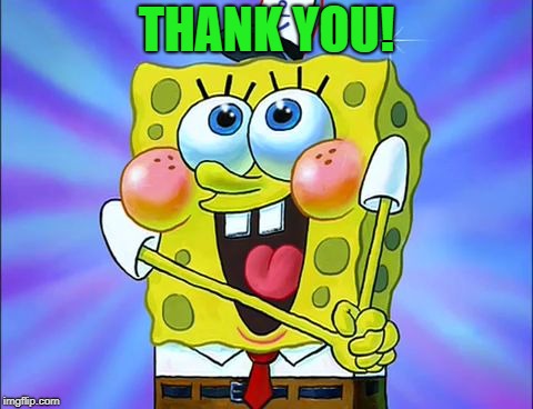 THANK YOU! | image tagged in spongbob | made w/ Imgflip meme maker