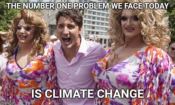 Save the Earth | THE NUMBER ONE PROBLEM WE FACE TODAY; IS CLIMATE CHANGE | image tagged in climate change,justin trudeau | made w/ Imgflip meme maker