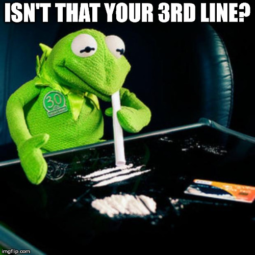 kermit coke | ISN'T THAT YOUR 3RD LINE? | image tagged in kermit coke | made w/ Imgflip meme maker