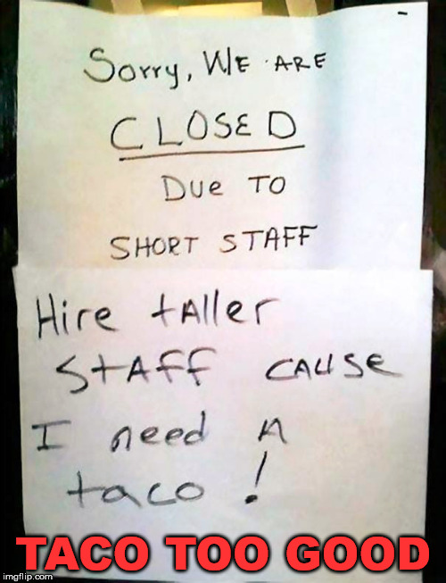 I don't think they mean to have taller people. | TACO TOO GOOD | image tagged in memes,sign,tacos are the answer,funny,bad pun | made w/ Imgflip meme maker