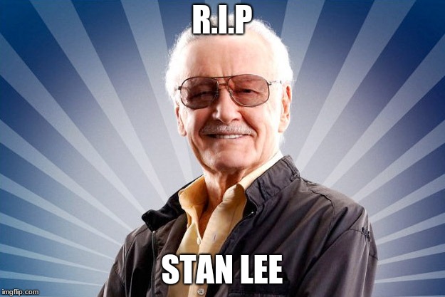 Stan Lee | R.I.P; STAN LEE | image tagged in stan lee | made w/ Imgflip meme maker