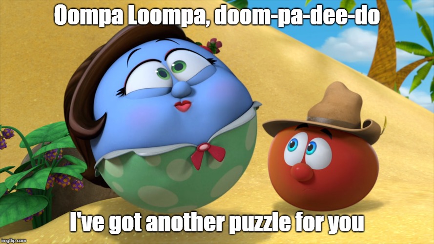Madame Blueberry the Blueberry | Oompa Loompa, doom-pa-dee-do; I've got another puzzle for you | image tagged in veggietales,willy wonka | made w/ Imgflip meme maker