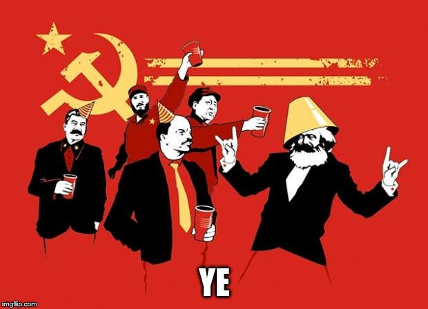 communists | YE | image tagged in communists | made w/ Imgflip meme maker