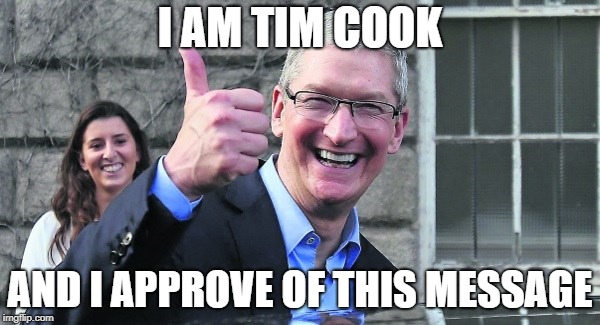I AM TIM COOK; AND I APPROVE OF THIS MESSAGE | made w/ Imgflip meme maker