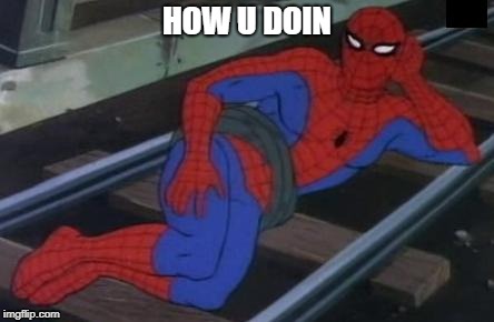 Sexy Railroad Spiderman | HOW U DOIN | image tagged in memes,sexy railroad spiderman,spiderman | made w/ Imgflip meme maker