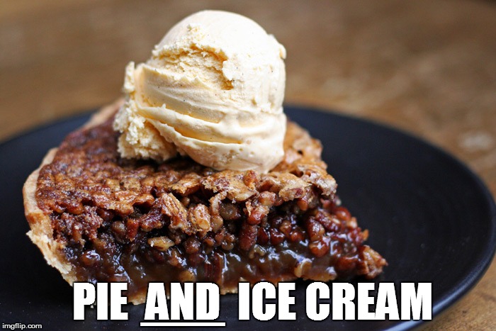 PIE  AND  ICE CREAM __ | made w/ Imgflip meme maker