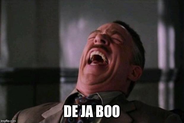 ha ha ha ha  | DE JA BOO | image tagged in ha ha ha ha | made w/ Imgflip meme maker