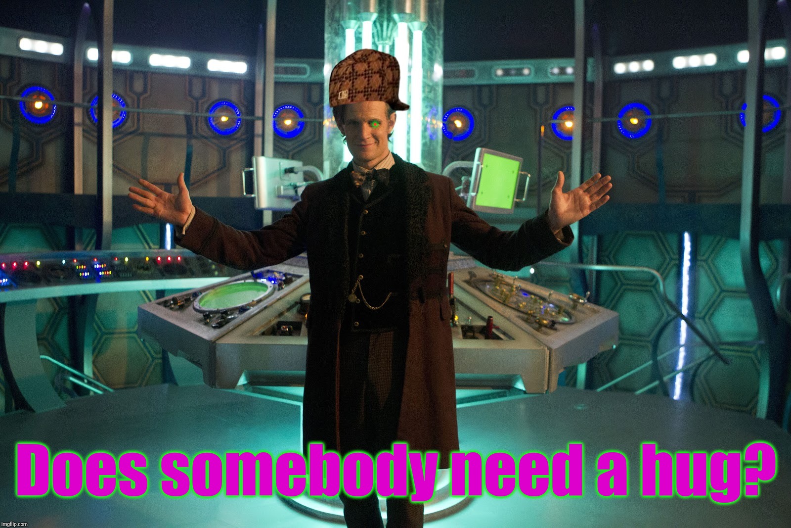 Tha Doctor is In Bytches | . Does somebody need a hug? | image tagged in tha doctor is in bytches,scumbag | made w/ Imgflip meme maker