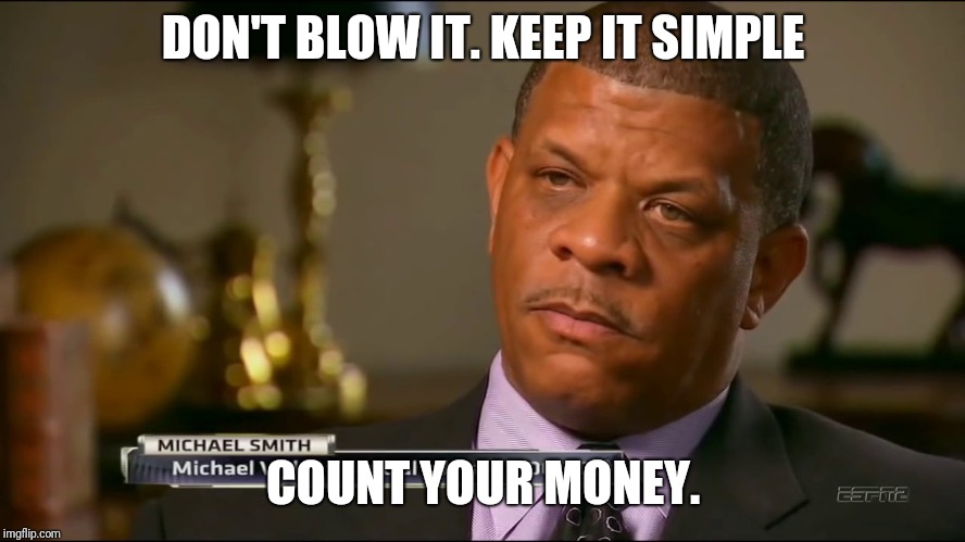 DON'T BLOW IT. KEEP IT SIMPLE; COUNT YOUR MONEY. | image tagged in BillBurr | made w/ Imgflip meme maker