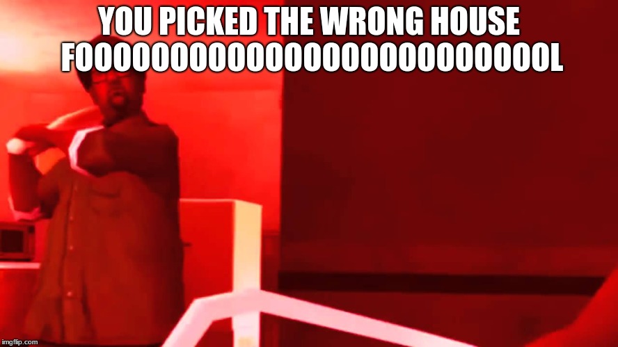 YOU PICKED THE WRONG HOUSE FOOL | YOU PICKED THE WRONG HOUSE FOOOOOOOOOOOOOOOOOOOOOOOOOL | image tagged in you picked the wrong house fool | made w/ Imgflip meme maker