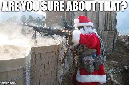 Hohoho Meme | ARE YOU SURE ABOUT THAT? | image tagged in memes,hohoho | made w/ Imgflip meme maker