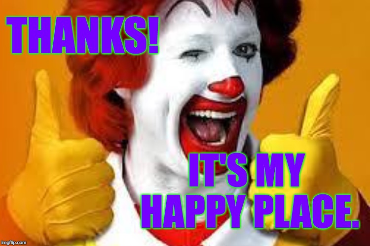THANKS! IT'S MY HAPPY PLACE. | made w/ Imgflip meme maker