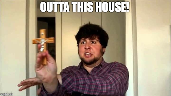 Outta This House! Jontron | OUTTA THIS HOUSE! | image tagged in outta this house jontron | made w/ Imgflip meme maker