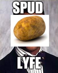 Thug Life | SPUD LYFE | image tagged in thug life | made w/ Imgflip meme maker