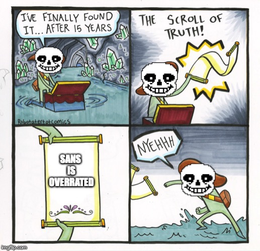 The Scroll Of Truth | SANS IS OVERRATED | image tagged in memes,the scroll of truth | made w/ Imgflip meme maker