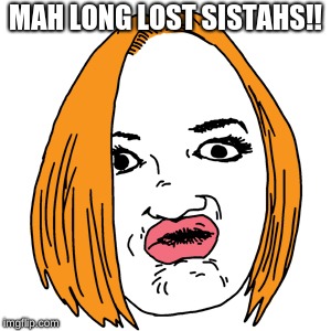 Duck Face Meme | MAH LONG LOST SISTAHS!! | image tagged in memes,duck face | made w/ Imgflip meme maker