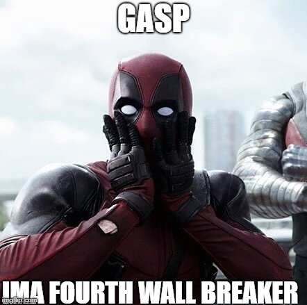 Deadpool Surprised | GASP; IMA FOURTH WALL BREAKER | image tagged in memes,deadpool surprised | made w/ Imgflip meme maker