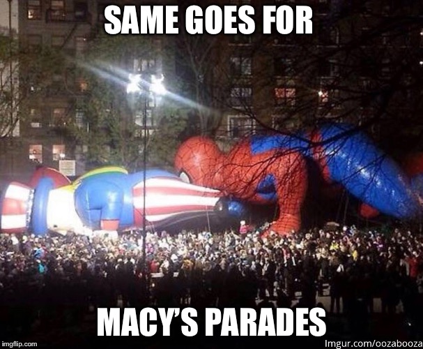 SAME GOES FOR MACY’S PARADES | made w/ Imgflip meme maker