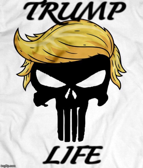 Trump life | TRUMP; LIFE | image tagged in trump | made w/ Imgflip meme maker