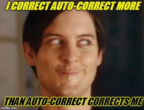 I correct | I CORRECT AUTO-CORRECT MORE; THAN AUTO-CORRECT CORRECTS ME | image tagged in memes,spiderman peter parker,autocorrect | made w/ Imgflip meme maker