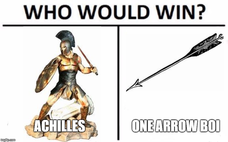 Who Would Win? | ACHILLES; ONE ARROW BOI | image tagged in memes,who would win | made w/ Imgflip meme maker