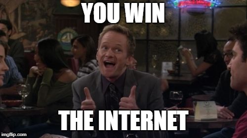Barney Stinson Win | YOU WIN; THE INTERNET | image tagged in memes,barney stinson win | made w/ Imgflip meme maker