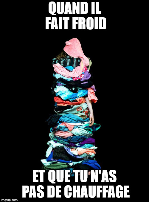 QUAND IL FAIT FROID; ET QUE TU N'AS PAS DE CHAUFFAGE | made w/ Imgflip meme maker