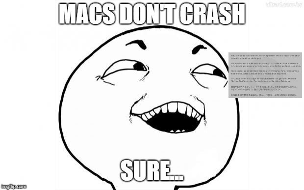 YEAH SURE | MACS DON'T CRASH; SURE... | image tagged in yeah sure | made w/ Imgflip meme maker